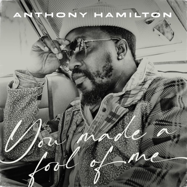 Anthony Hamilton – You Made A Fool Of Me