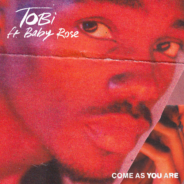 TOBi – Come As You Are (ft. Baby Rose)