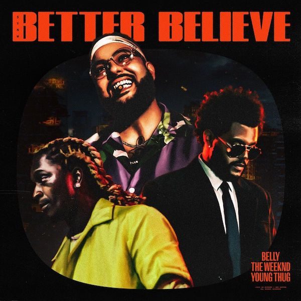 Belly – Better Believe (ft. Young Thug & The Weeknd)