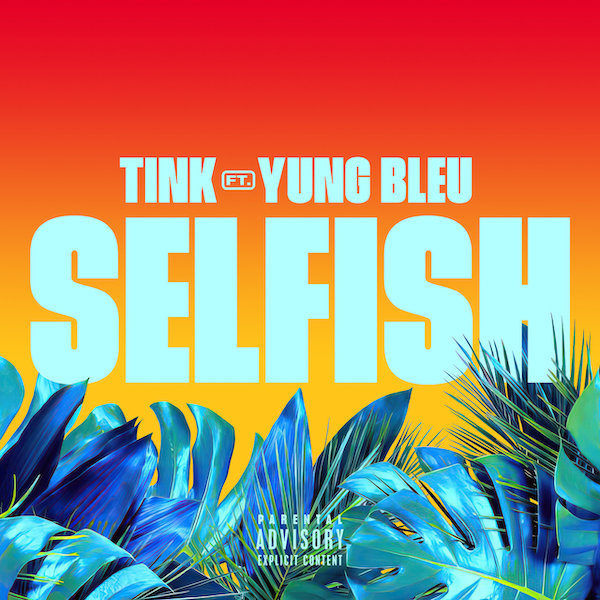 Tink – Selfish (ft. Yung Bleu)