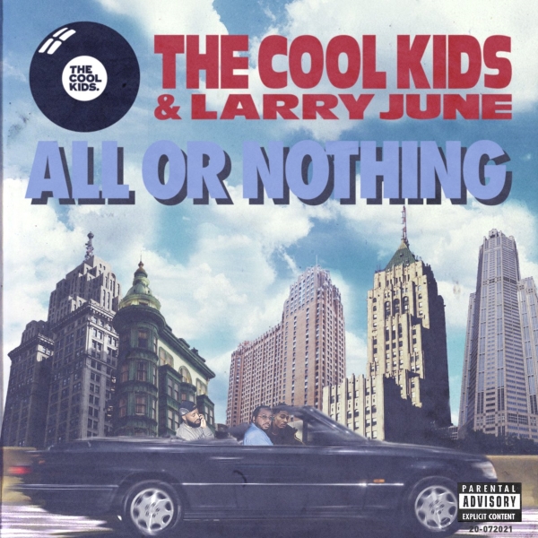 The Cool Kids – All Or Nothing (ft. Larry June)