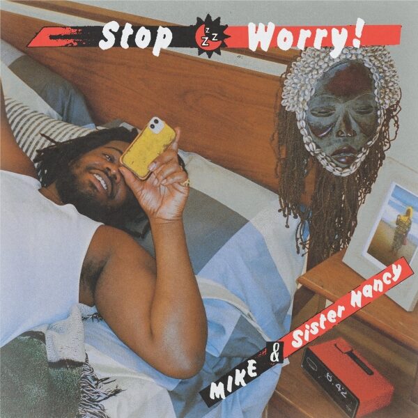 MIKE – Stop Worry! (ft. Sister Nancy)