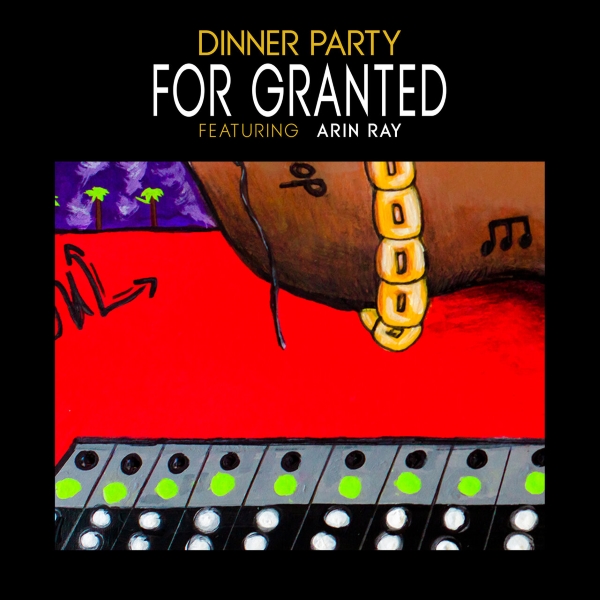 Dinner Party – For Granted (ft. Arin Ray & 9th Wonder)